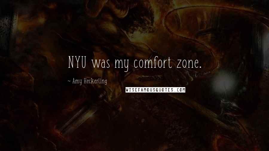 Amy Heckerling Quotes: NYU was my comfort zone.