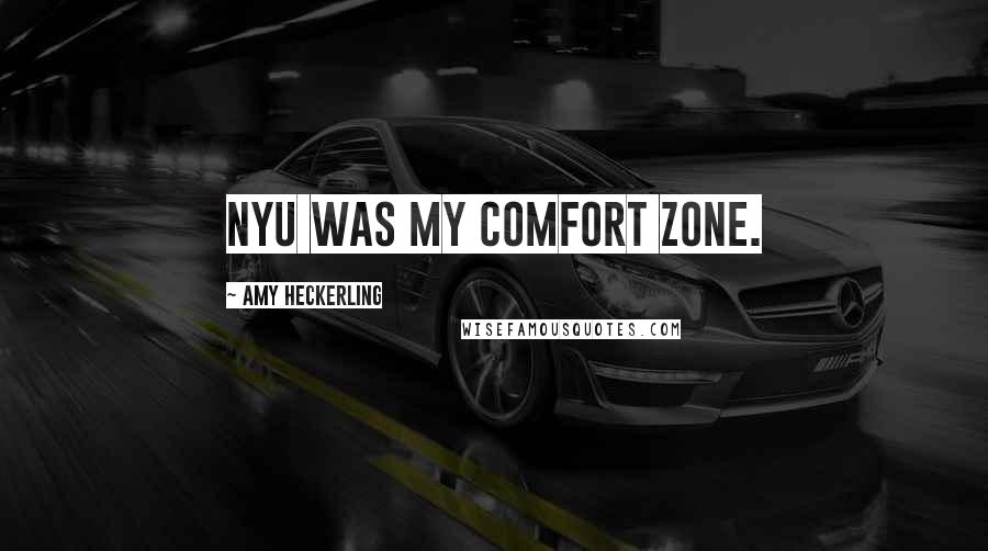 Amy Heckerling Quotes: NYU was my comfort zone.