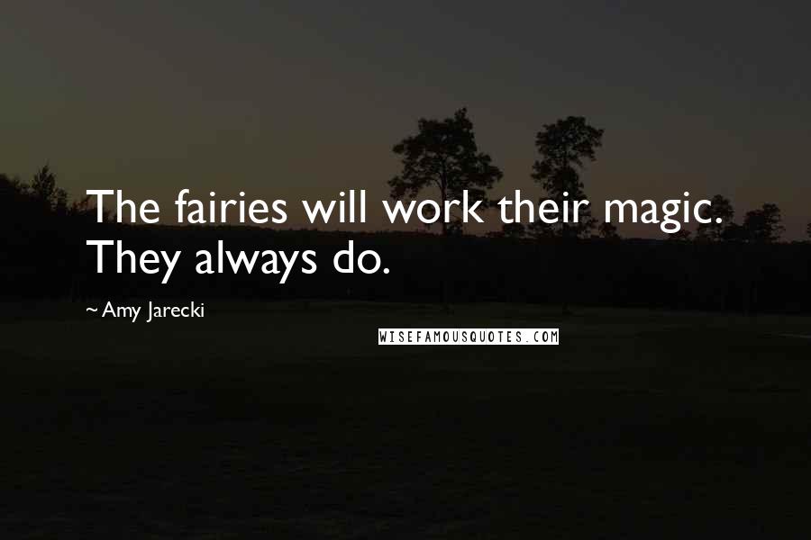 Amy Jarecki Quotes: The fairies will work their magic. They always do.