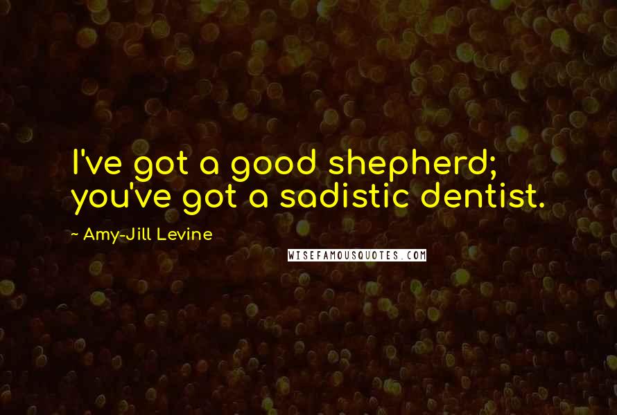 Amy-Jill Levine Quotes: I've got a good shepherd; you've got a sadistic dentist.