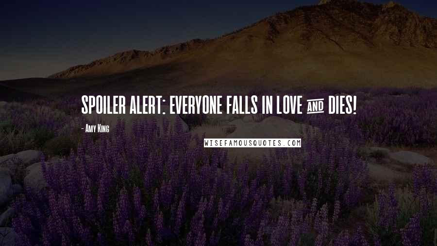 Amy King Quotes: SPOILER ALERT: EVERYONE FALLS IN LOVE & DIES!