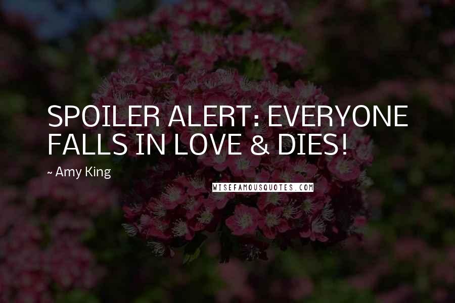 Amy King Quotes: SPOILER ALERT: EVERYONE FALLS IN LOVE & DIES!