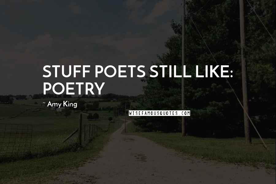 Amy King Quotes: STUFF POETS STILL LIKE: POETRY