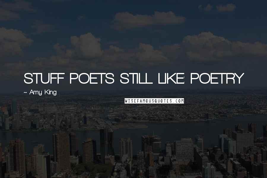 Amy King Quotes: STUFF POETS STILL LIKE: POETRY