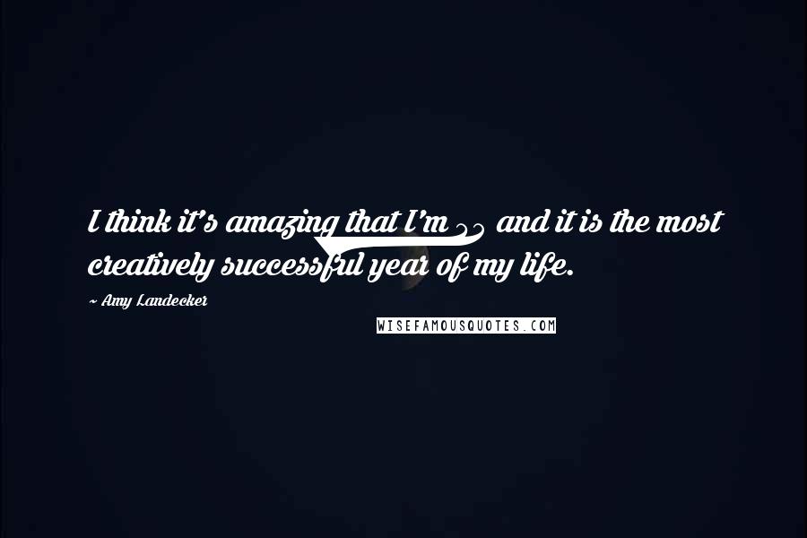 Amy Landecker Quotes: I think it's amazing that I'm 45 and it is the most creatively successful year of my life.