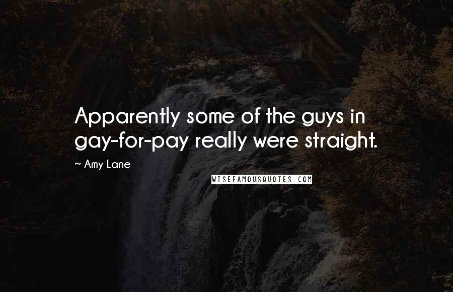 Amy Lane Quotes: Apparently some of the guys in gay-for-pay really were straight.