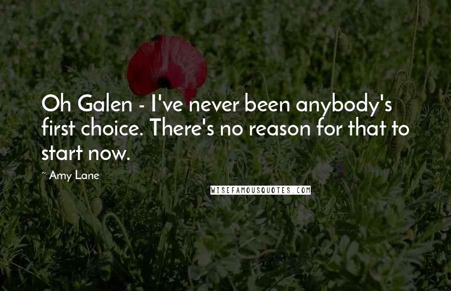 Amy Lane Quotes: Oh Galen - I've never been anybody's first choice. There's no reason for that to start now.