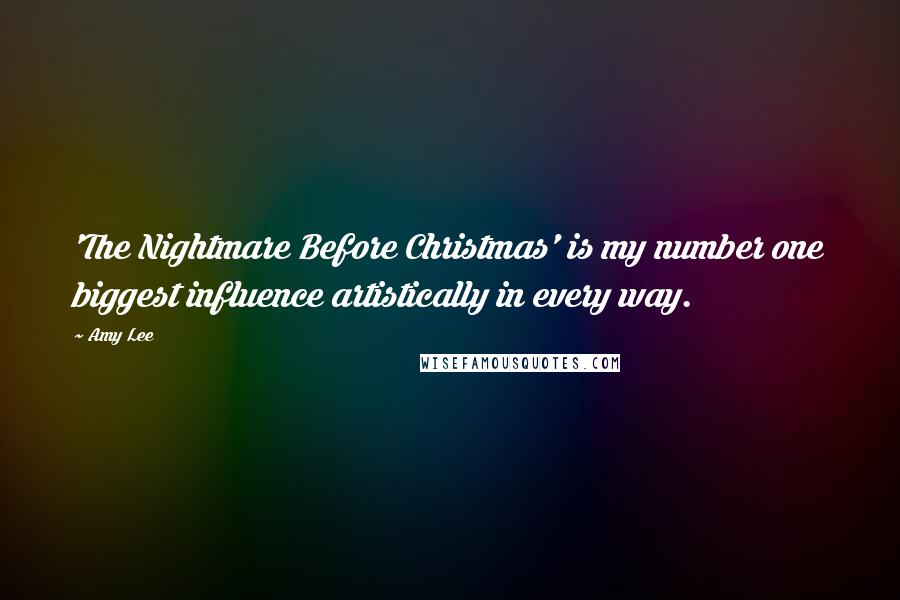 Amy Lee Quotes: 'The Nightmare Before Christmas' is my number one biggest influence artistically in every way.