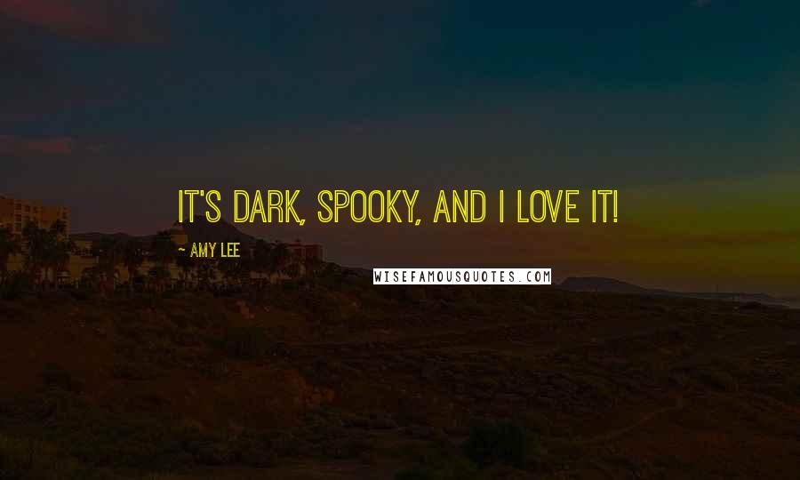 Amy Lee Quotes: It's dark, spooky, and I LOVE it!