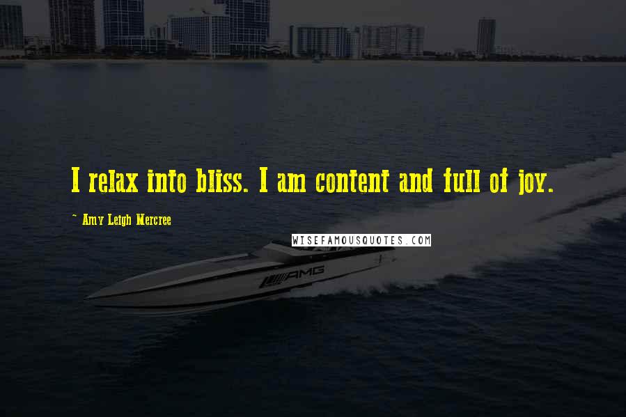 Amy Leigh Mercree Quotes: I relax into bliss. I am content and full of joy.