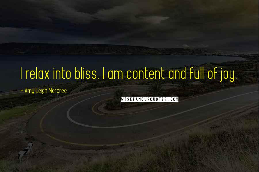 Amy Leigh Mercree Quotes: I relax into bliss. I am content and full of joy.