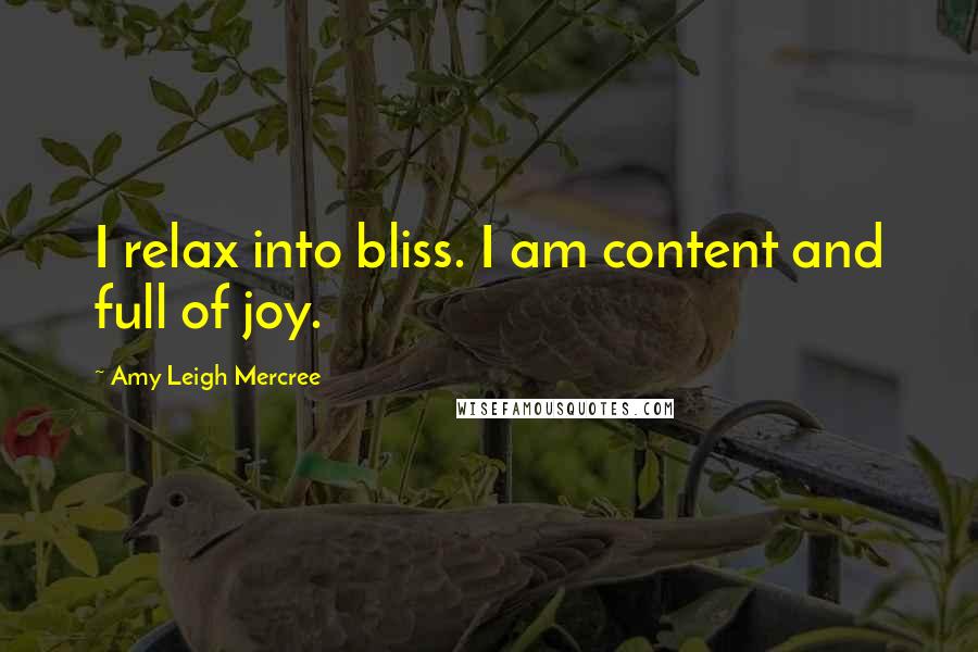 Amy Leigh Mercree Quotes: I relax into bliss. I am content and full of joy.