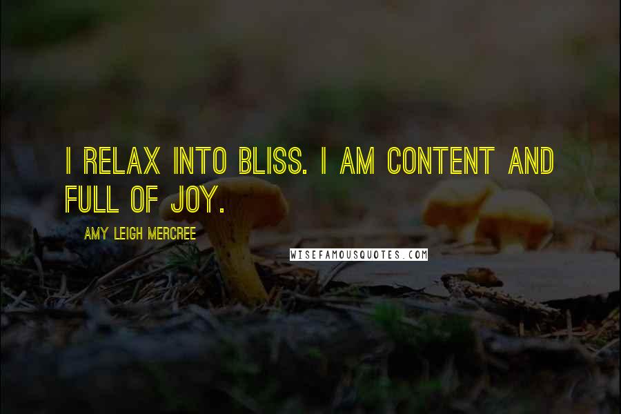 Amy Leigh Mercree Quotes: I relax into bliss. I am content and full of joy.