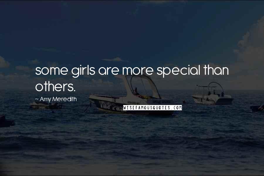 Amy Meredith Quotes: some girls are more special than others.