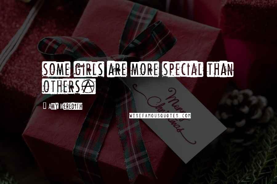 Amy Meredith Quotes: some girls are more special than others.