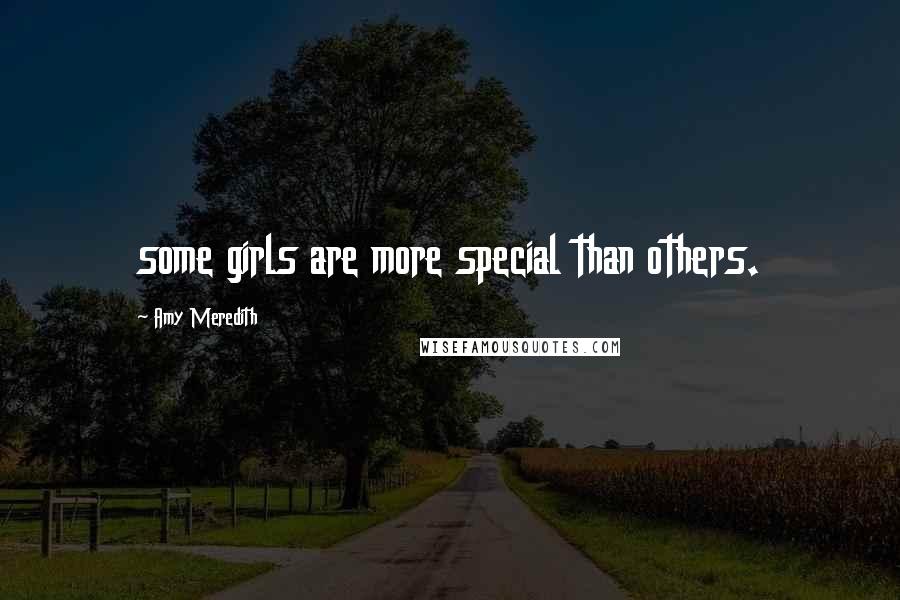 Amy Meredith Quotes: some girls are more special than others.