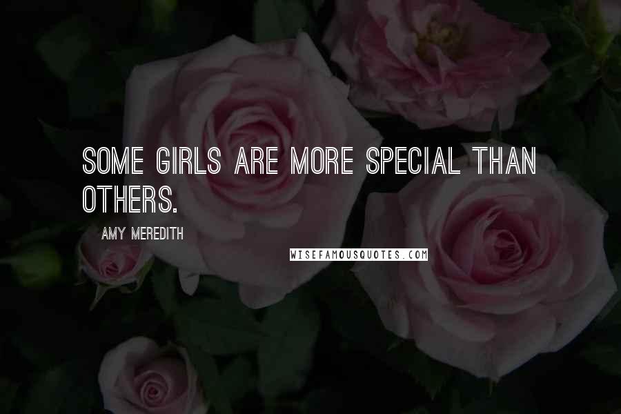 Amy Meredith Quotes: some girls are more special than others.