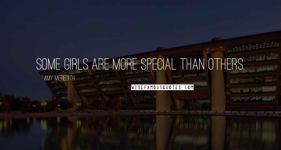 Amy Meredith Quotes: some girls are more special than others.