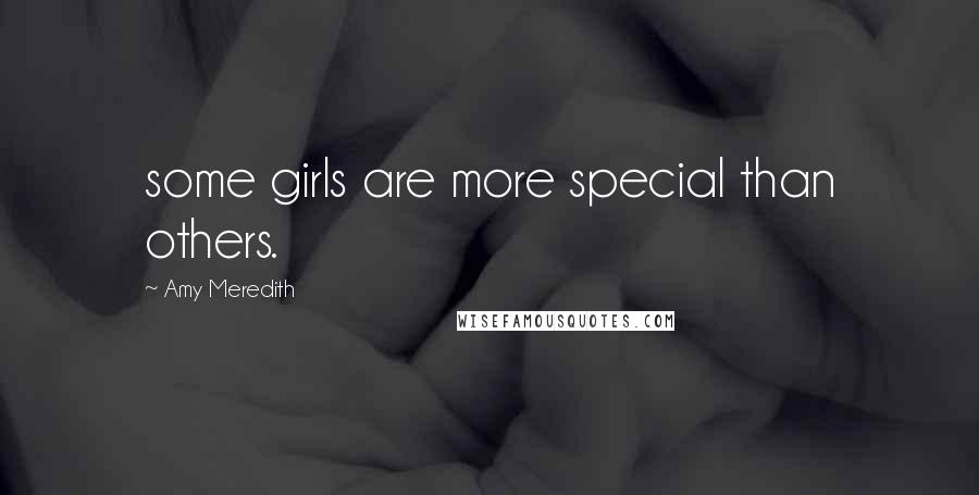 Amy Meredith Quotes: some girls are more special than others.