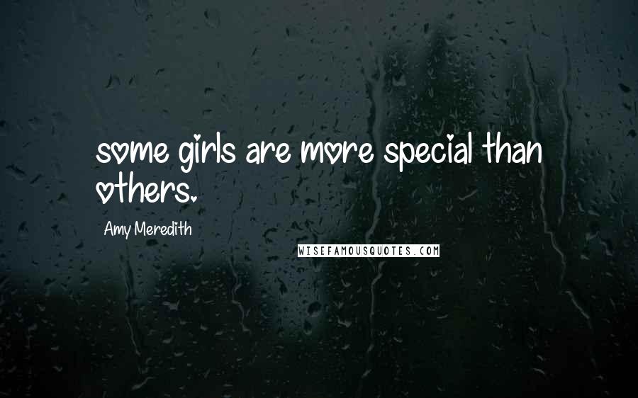 Amy Meredith Quotes: some girls are more special than others.