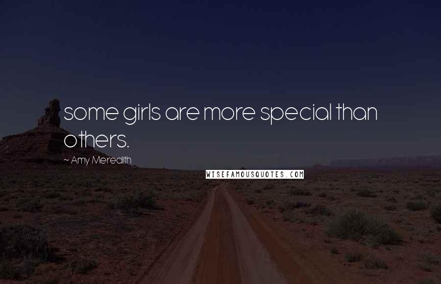 Amy Meredith Quotes: some girls are more special than others.