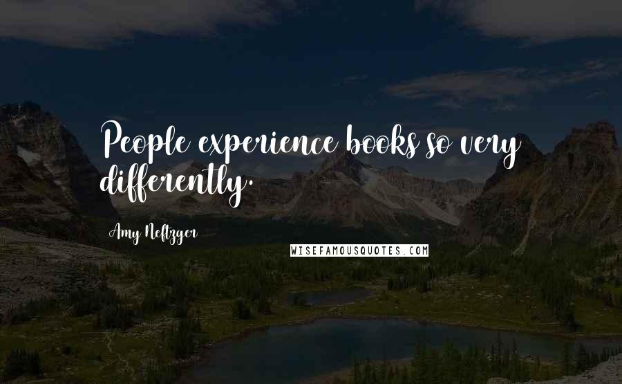 Amy Neftzger Quotes: People experience books so very differently.