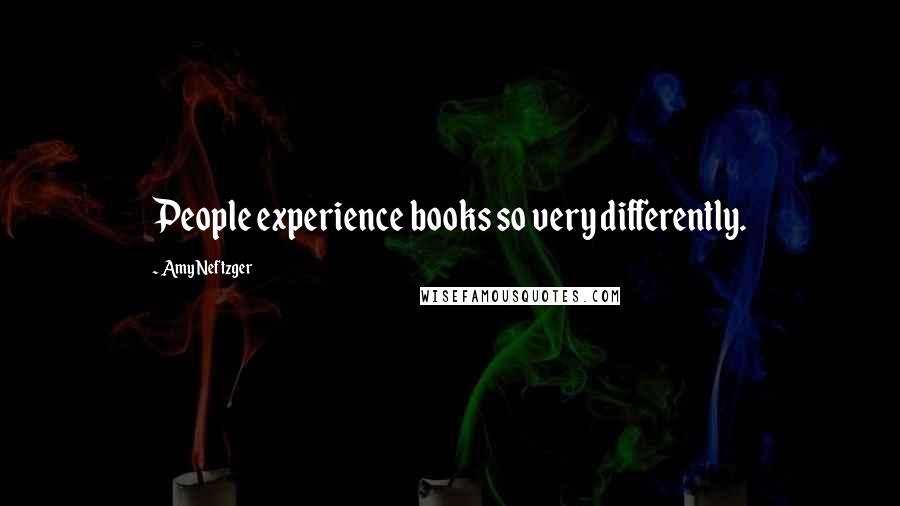 Amy Neftzger Quotes: People experience books so very differently.