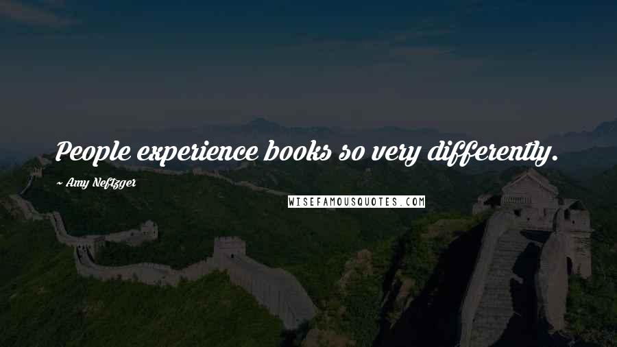 Amy Neftzger Quotes: People experience books so very differently.