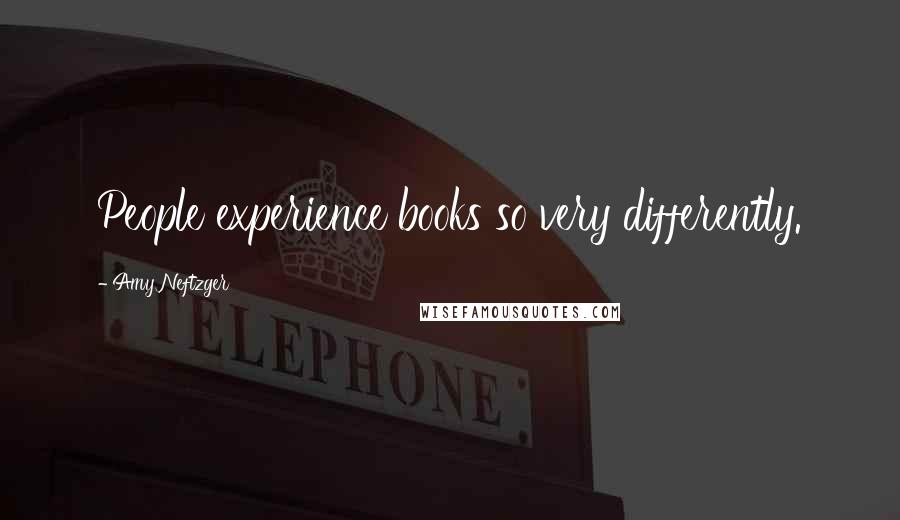 Amy Neftzger Quotes: People experience books so very differently.