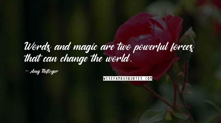 Amy Neftzger Quotes: Words and magic are two powerful forces that can change the world.