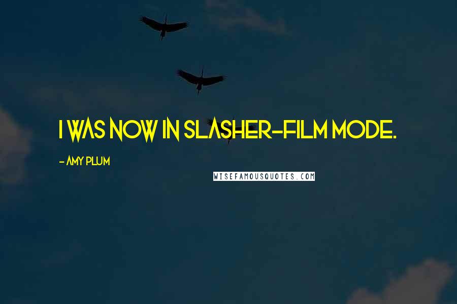 Amy Plum Quotes: I was now in slasher-film mode.