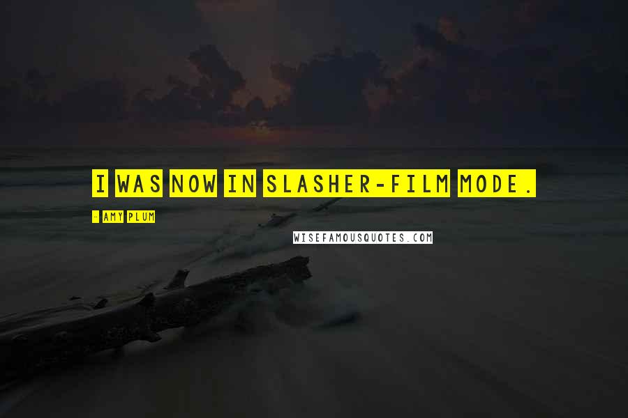 Amy Plum Quotes: I was now in slasher-film mode.