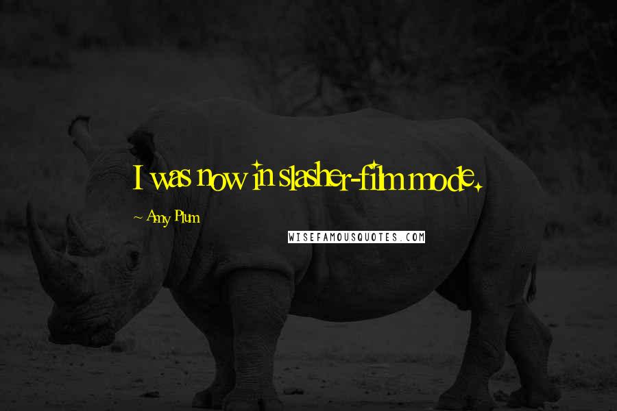Amy Plum Quotes: I was now in slasher-film mode.