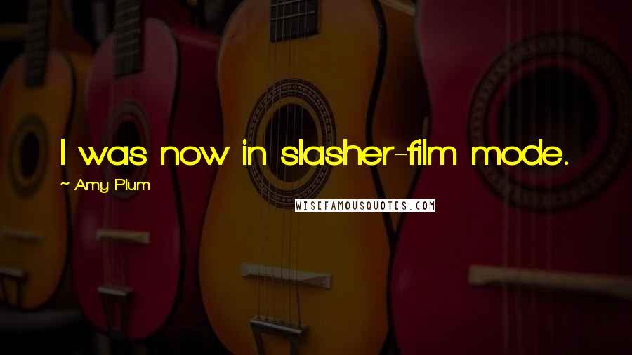 Amy Plum Quotes: I was now in slasher-film mode.