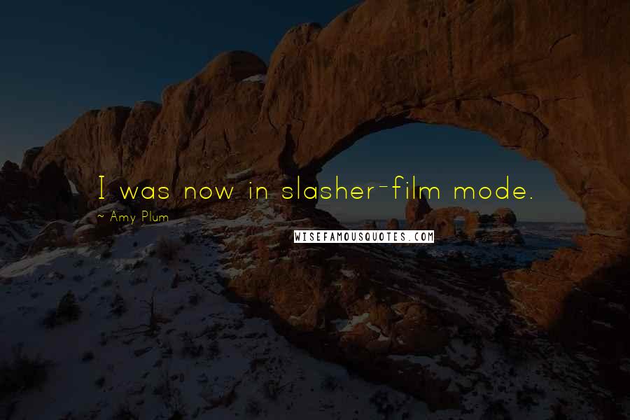 Amy Plum Quotes: I was now in slasher-film mode.