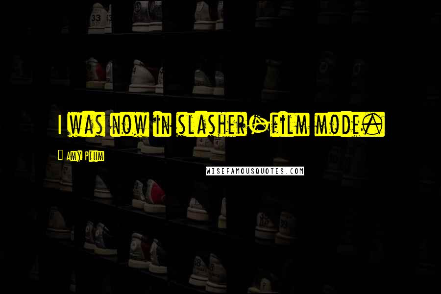 Amy Plum Quotes: I was now in slasher-film mode.
