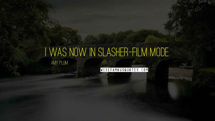 Amy Plum Quotes: I was now in slasher-film mode.