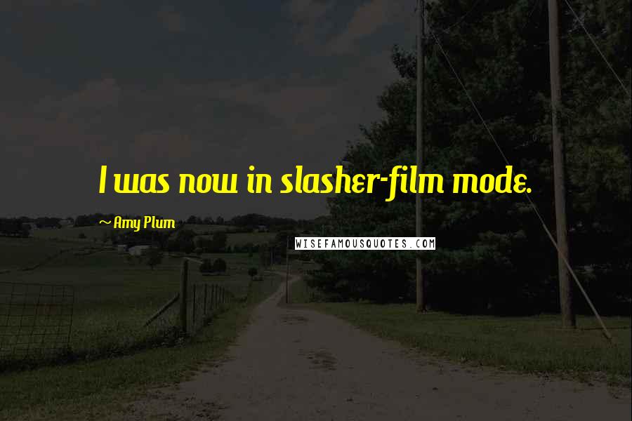 Amy Plum Quotes: I was now in slasher-film mode.