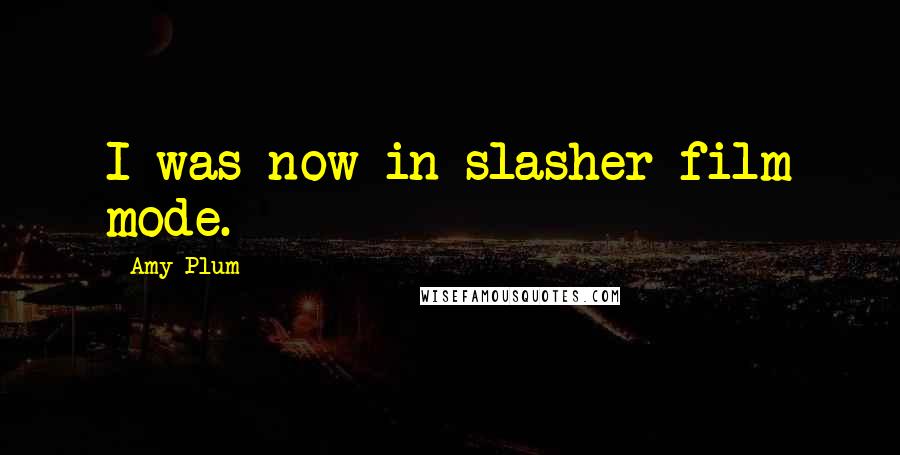 Amy Plum Quotes: I was now in slasher-film mode.