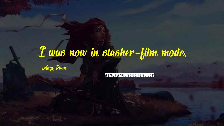 Amy Plum Quotes: I was now in slasher-film mode.