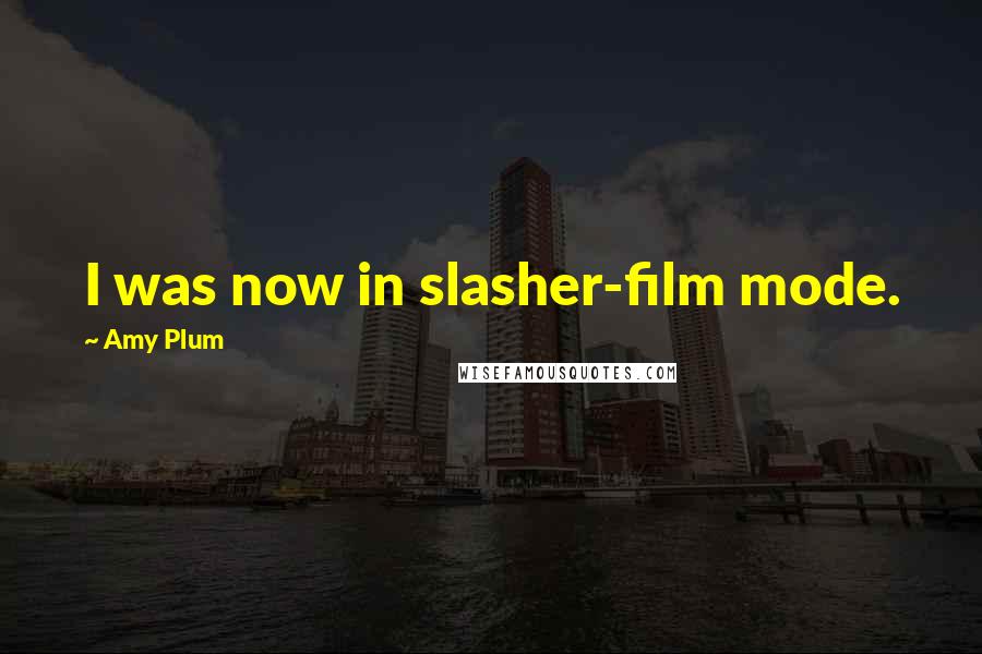 Amy Plum Quotes: I was now in slasher-film mode.