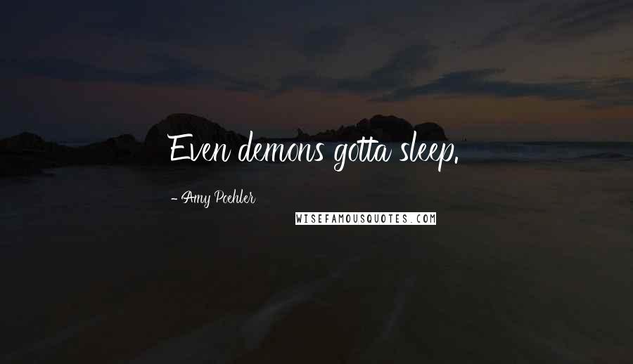 Amy Poehler Quotes: Even demons gotta sleep.