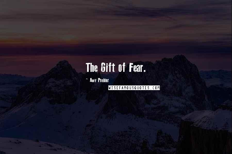 Amy Poehler Quotes: The Gift of Fear.