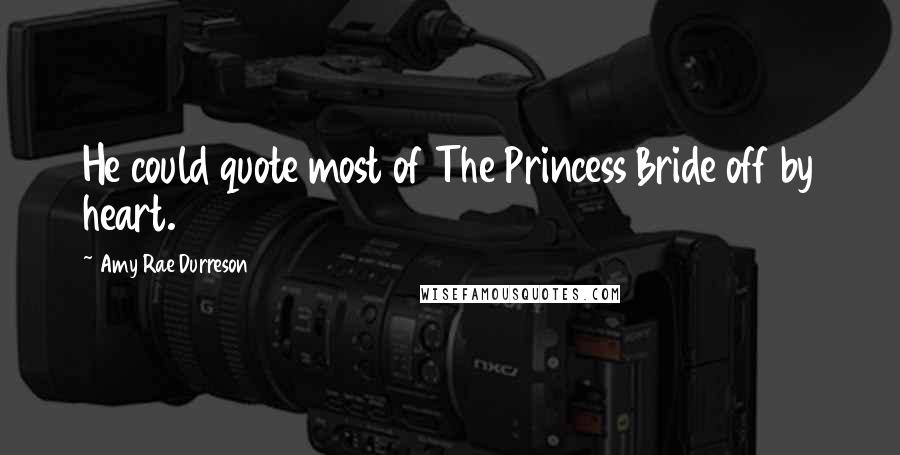 Amy Rae Durreson Quotes: He could quote most of The Princess Bride off by heart.