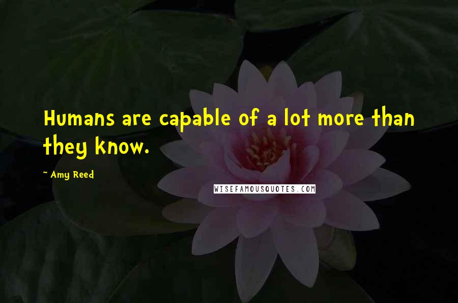 Amy Reed Quotes: Humans are capable of a lot more than they know.