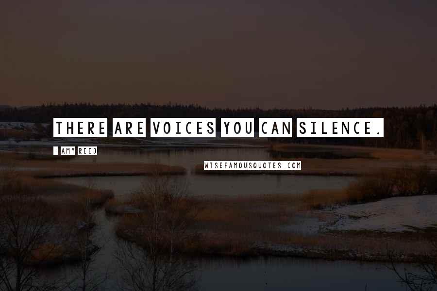 Amy Reed Quotes: There are voices you can silence.