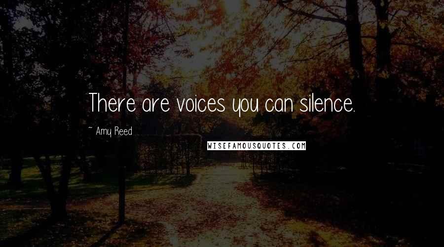 Amy Reed Quotes: There are voices you can silence.