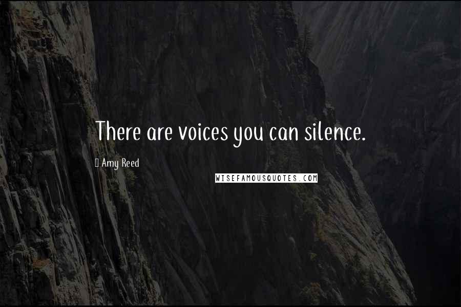 Amy Reed Quotes: There are voices you can silence.