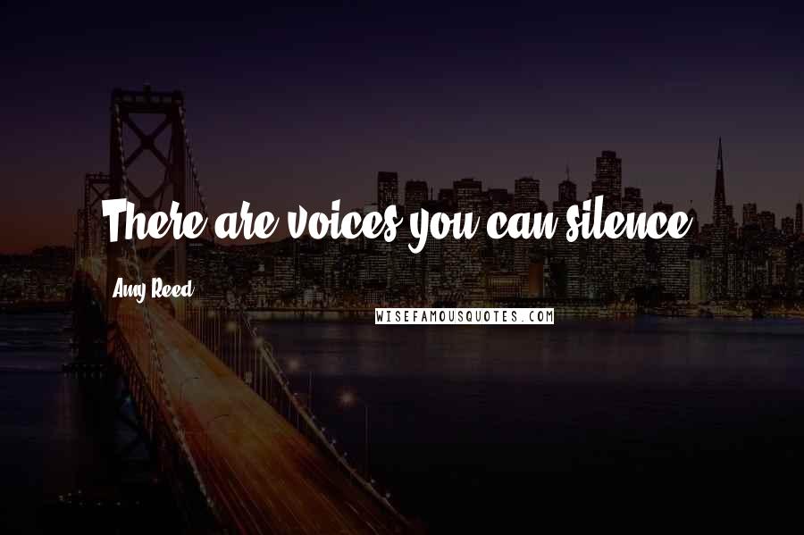 Amy Reed Quotes: There are voices you can silence.