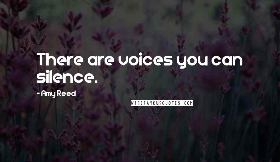 Amy Reed Quotes: There are voices you can silence.